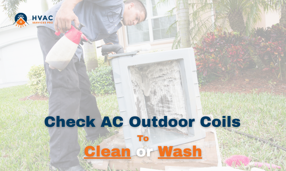 A technician cleans outdoor AC coils near a house, using a spray bottle. Text reads, "Check AC Outdoor Coils to Clean or Wash." Lush greenery in the background.