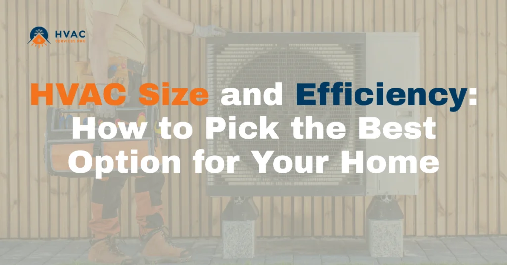 Man in workwear installing HVAC unit against a wooden wall. Text overlay reads, "HVAC Size and Efficiency: How to Pick the Best Option for Your Home."
